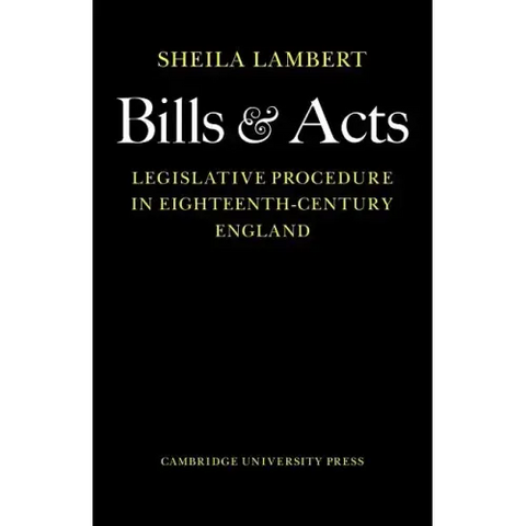 Bills and Acts: Legislative Procedure in Eighteenth-Century England