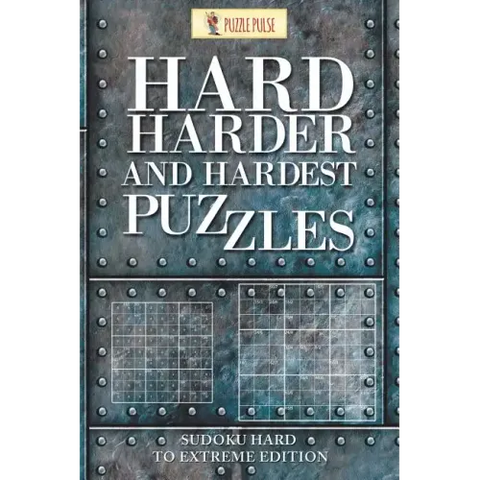 Hard, Harder and Hardest Puzzles: Sudoku Hard To Extreme Edition