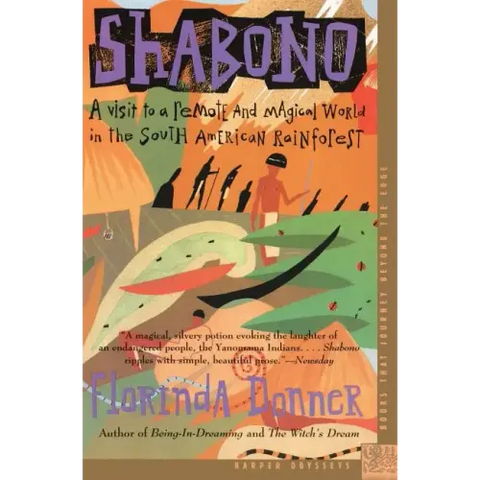 Shabono: A Visit to a Remote and Magical World in the South American Rain Forest