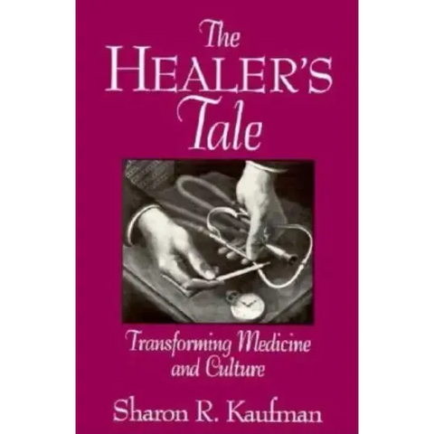 The Healer's Tale: Transforming Medicine and Culture