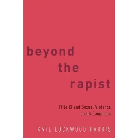 Beyond the Rapist: Title IX and Sexual Violence on Us Campuses