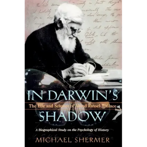 In Darwin's Shadow: The Life and Science of Alfred Russel Wallace: A Biographical Study on the Psychology of History