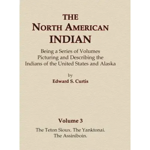 The North American Indian Volume 3 - The Teton Sioux, The Yanktonai, The Assiniboin