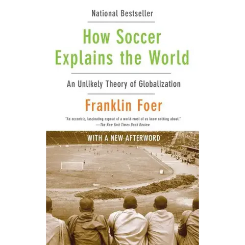 How Soccer Explains the World: An Unlikely Theory of Globalization
