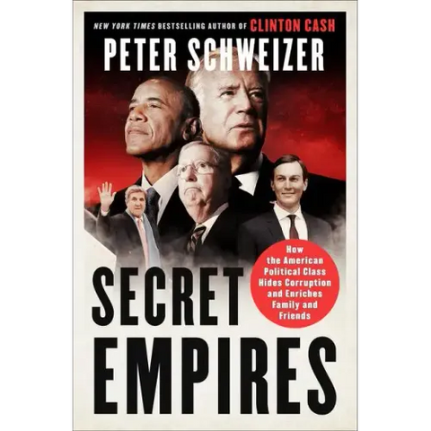 Secret Empires: How the American Political Class Hides Corruption and Enriches Family and Friends