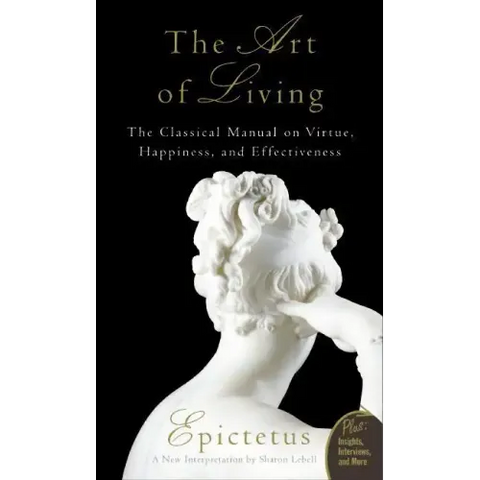 Art of Living: The Classical Mannual on Virtue, Happiness, and Effectiveness