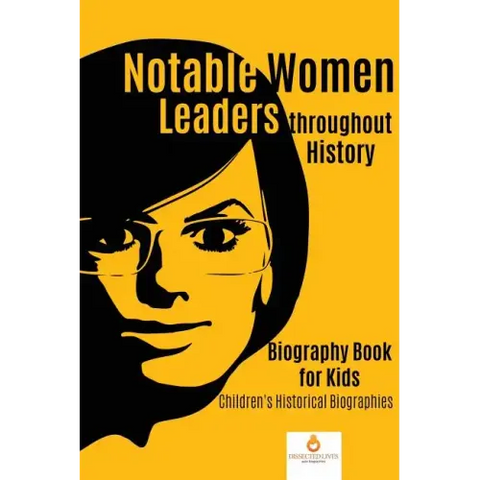 Notable Women Leaders throughout History: Biography Book for Kids Children's Historical Biographies