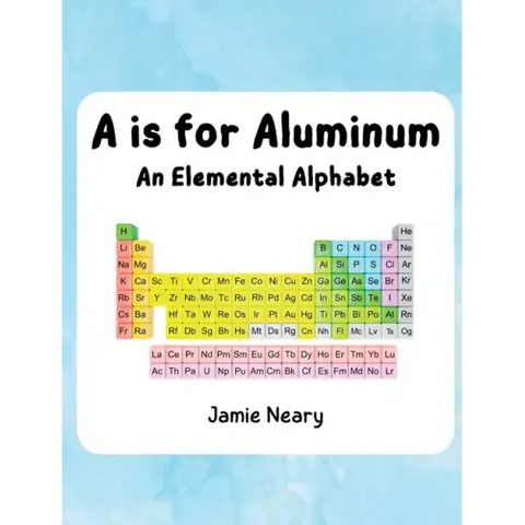 A is for Aluminum: An Elemental Alphabet