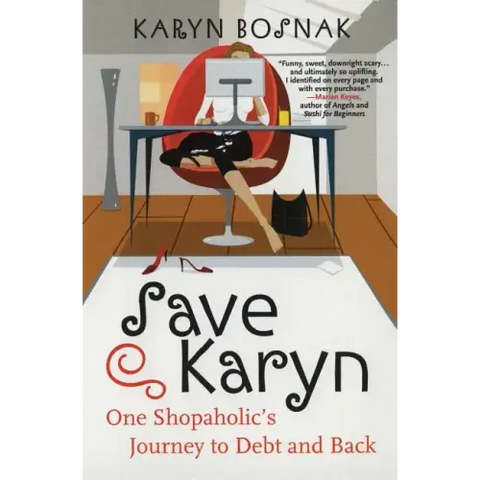 Save Karyn: One Shopaholic's Journey to Debt and Back
