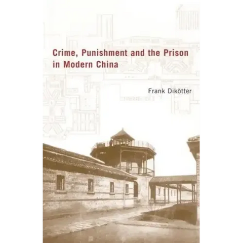 Crime, Punishment, and the Prison in Modern China