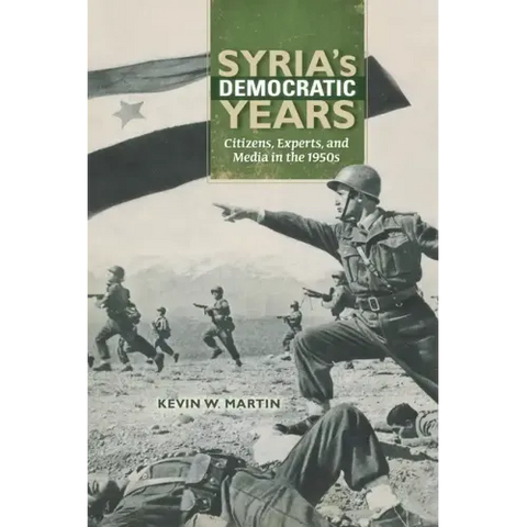 Syria's Democratic Years: Citizens, Experts, and Media in the 1950s