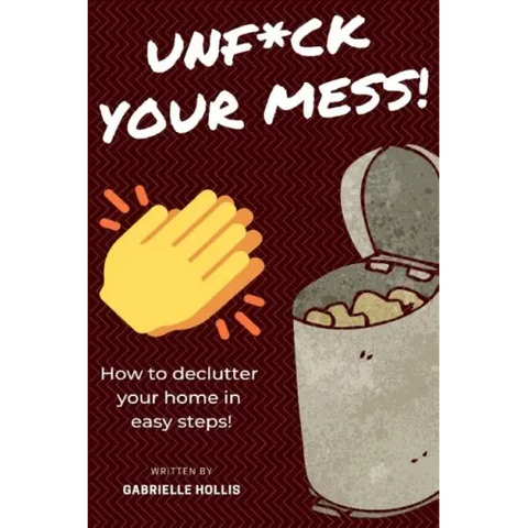 Unf*ck Your Mess: How To Declutter Your Home In Easy Steps