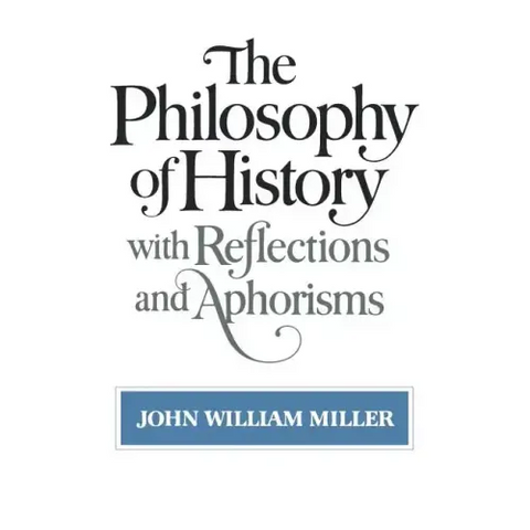 The Philosophy of History: With Reflections and Aphorisms