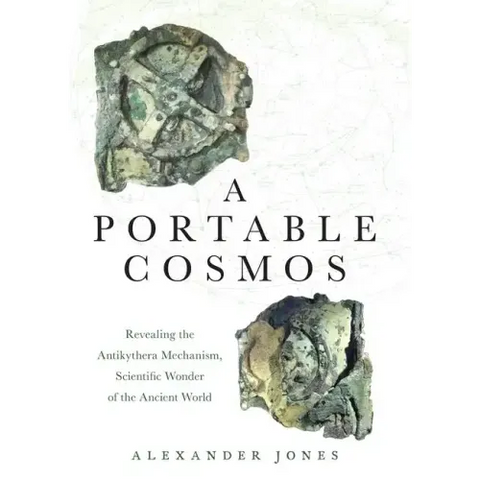 A Portable Cosmos: Revealing the Antikythera Mechanism, Scientific Wonder of the Ancient World