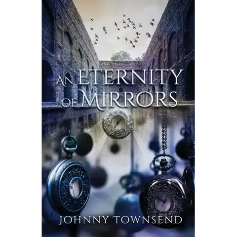 An Eternity of Mirrors: Best Short Stories of Johnny Townsend