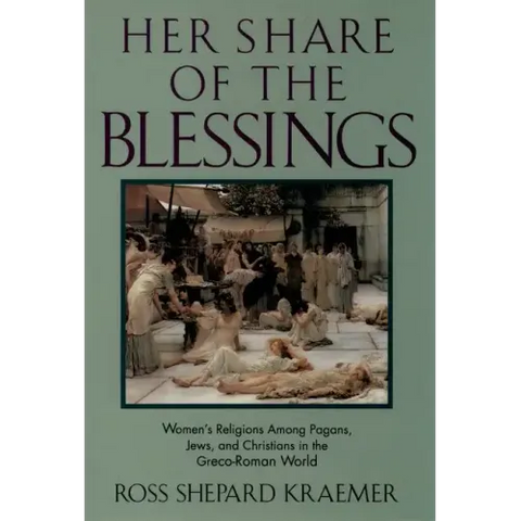 Her Share of the Blessings: Women's Religions Among Pagans, Jews, and Christians in the Greco-Roman World