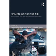 Something's in the Air: Race, Crime, and the Legalization of Marijuana - Paperback