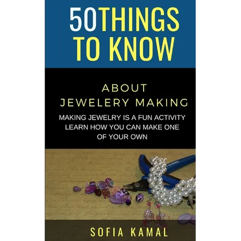 50 Things to Know About Jewelery Making: Making Jewelry is a fun activity - Learn how you can make one of your own