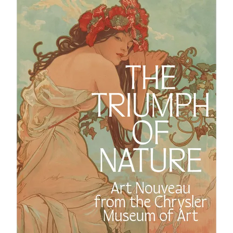 The Triumph of Nature: Art Nouveau from the Chrysler Museum of Art
