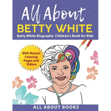 All About Betty White: Betty White Biography Children's Book for Kids (With Bonus! Coloring Pages and Videos)