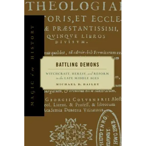Battling Demons: Witchcraft, Heresy, and Reform in the Late Middle Ages