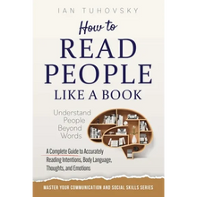 How to Read People Like a Book: Understand People Beyond Words: A Complete Guide to Accurately Reading Intentions, Body Language, Thoughts and Emotion - Paperback