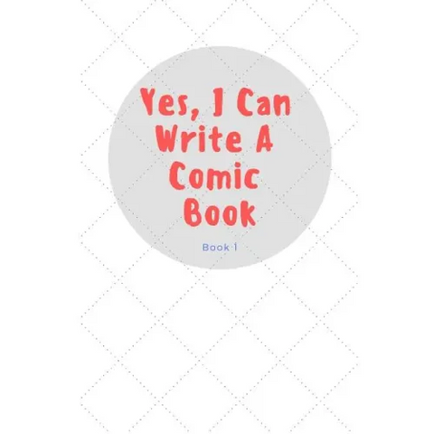 Yes, I Can Write a Comic Book: Book 1