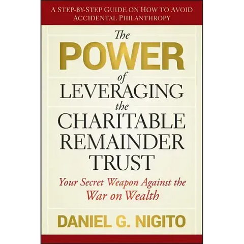 The Power of Leveraging the Charitable Remainder Trust: Your Secret Weapon Against the War on Wealth