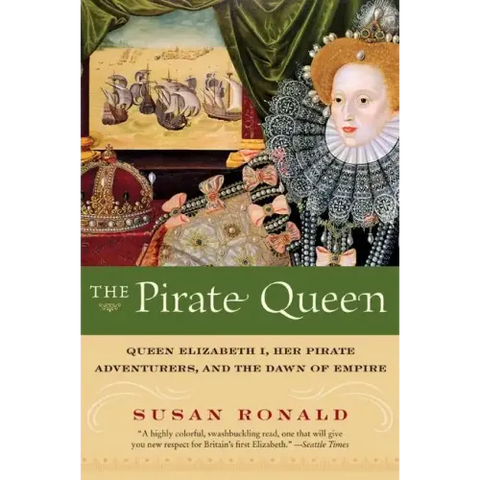 The Pirate Queen: Queen Elizabeth I, Her Pirate Adventurers, and the Dawn of Empire