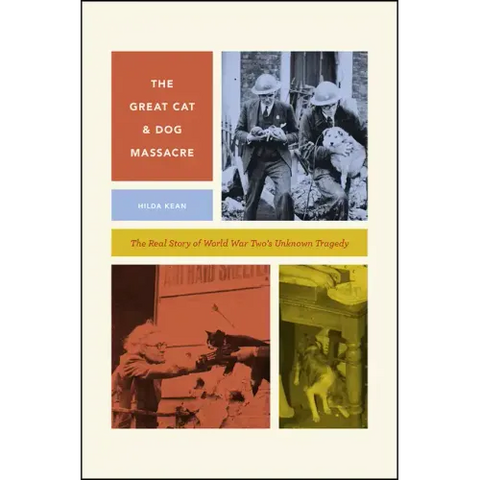 The Great Cat and Dog Massacre: The Real Story of World War Two's Unknown Tragedy