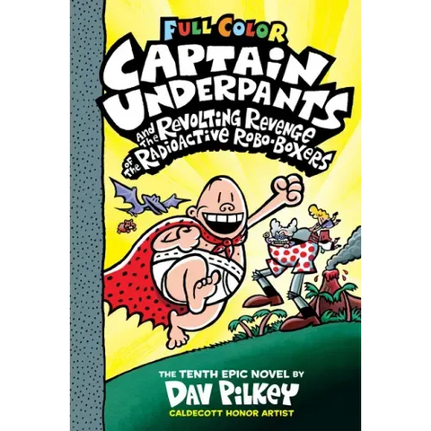Captain Underpants and the Revolting Revenge of the Radioactive Robo-Boxers: Color Edition (Captain Underpants #10): Volume 10