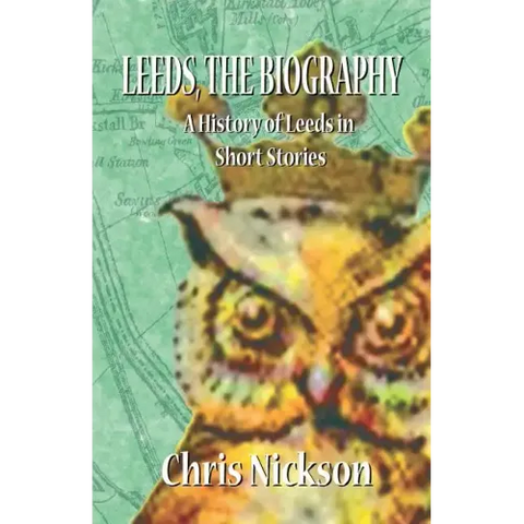 Leeds, the Biography: A History of Leeds in Short Stories