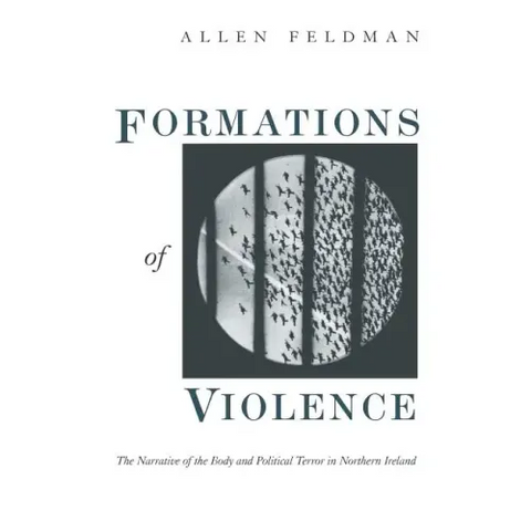 Formations of Violence: The Narrative of the Body and Political Terror in Northern Ireland
