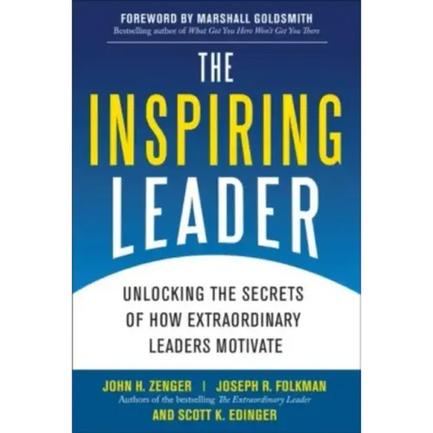The Inspiring Leader: Unlocking the Secrets of How Extraordinary Leaders Motivate