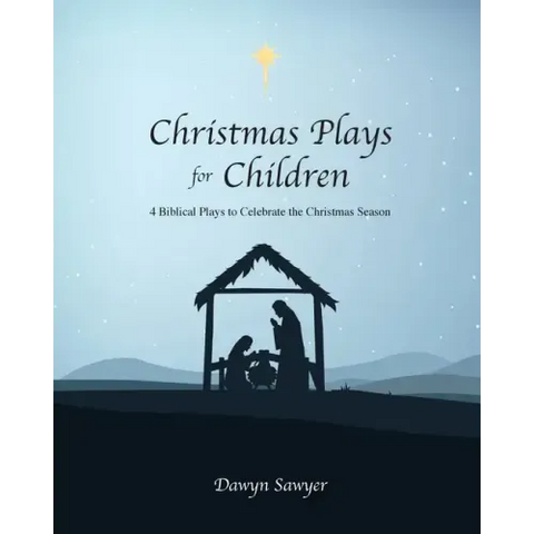 Christmas Plays for Children: 4 Biblical Plays to Celebrate the Christmas Season