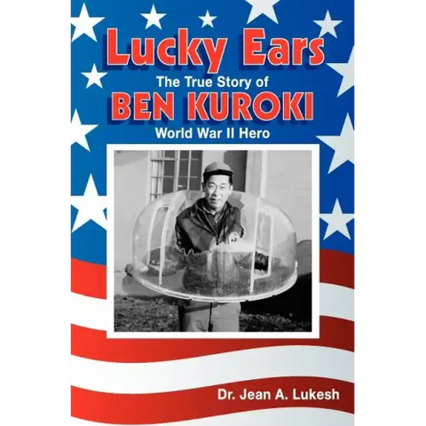Lucky Ears: The True Story of Ben Kuroki, World War II Hero