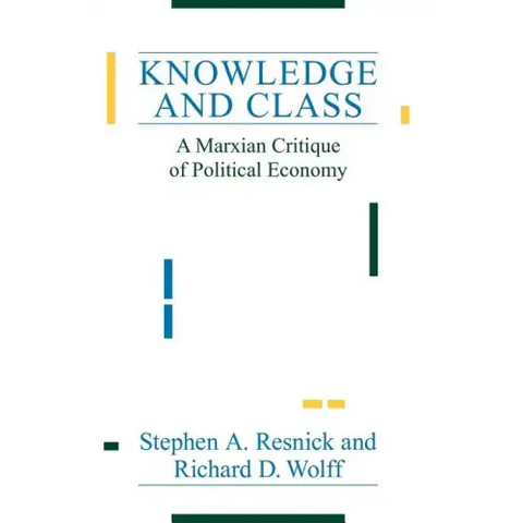 Knowledge and Class: A Marxian Critique of Political Economy