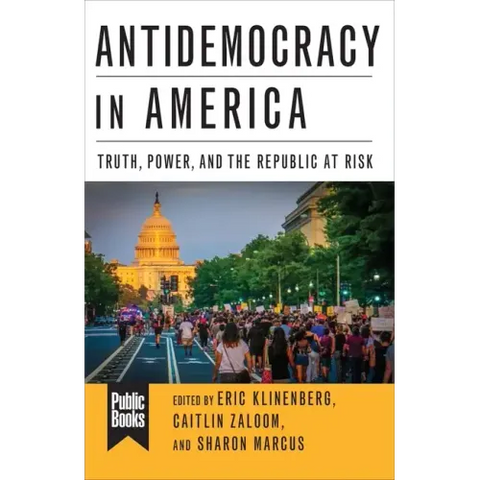 Antidemocracy in America: Truth, Power, and the Republic at Risk