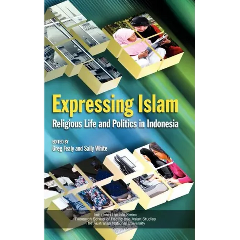 Expressing Islam: Religious Life and Politics in Indonesia