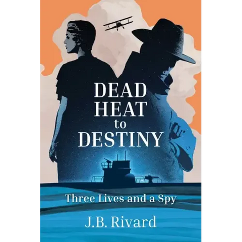 Dead Heat to Destiny: Three Lives and a Spy