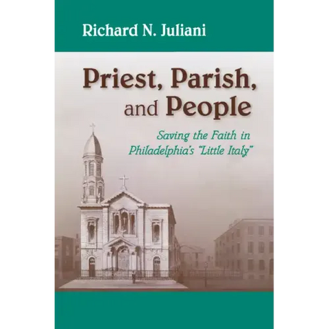 Priest, Parish, and People: Saving the Faith in Philadelphia's Little Italy