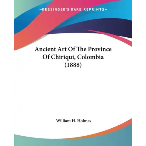 Ancient Art Of The Province Of Chiriqui, Colombia (1888)