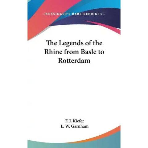 The Legends of the Rhine from Basle to Rotterdam