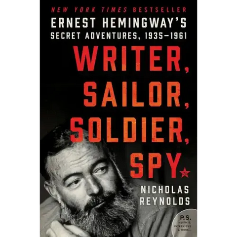 Writer, Sailor, Soldier, Spy: Ernest Hemingway's Secret Adventures, 1935-1961