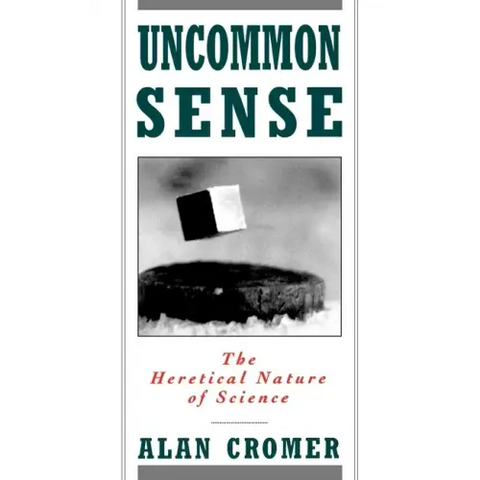 Uncommon Sense: The Heretical Nature of Science