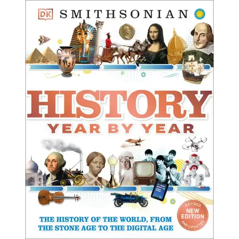 History Year by Year: The History of the World, from the Stone Age to the Digital Age