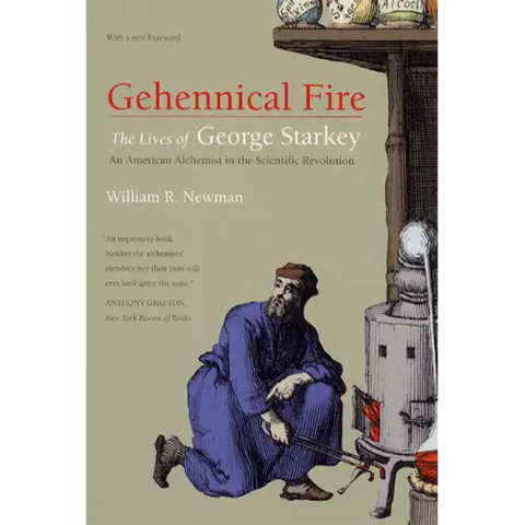 Gehennical Fire: The Lives of George Starkey, an American Alchemist in the Scientific Revolution