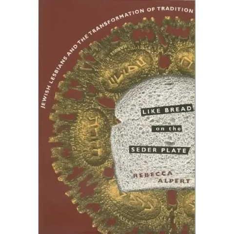 Like Bread on the Seder Plate: Jewish Lesbians and the Transformation of Tradition