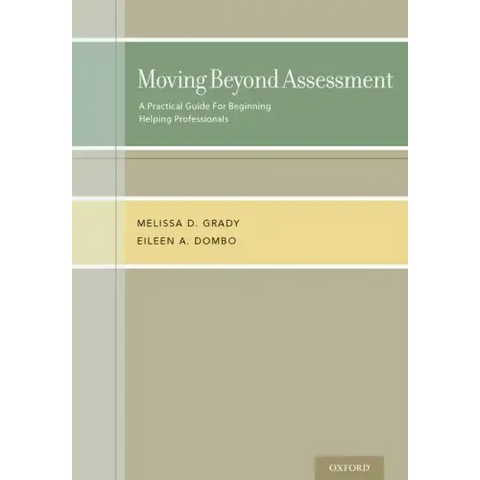 Moving Beyond Assessment: A Practical Guide for Beginning Helping Professionals