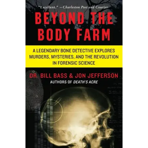 Beyond the Body Farm: A Legendary Bone Detective Explores Murders, Mysteries, and the Revolution in Forensic Science